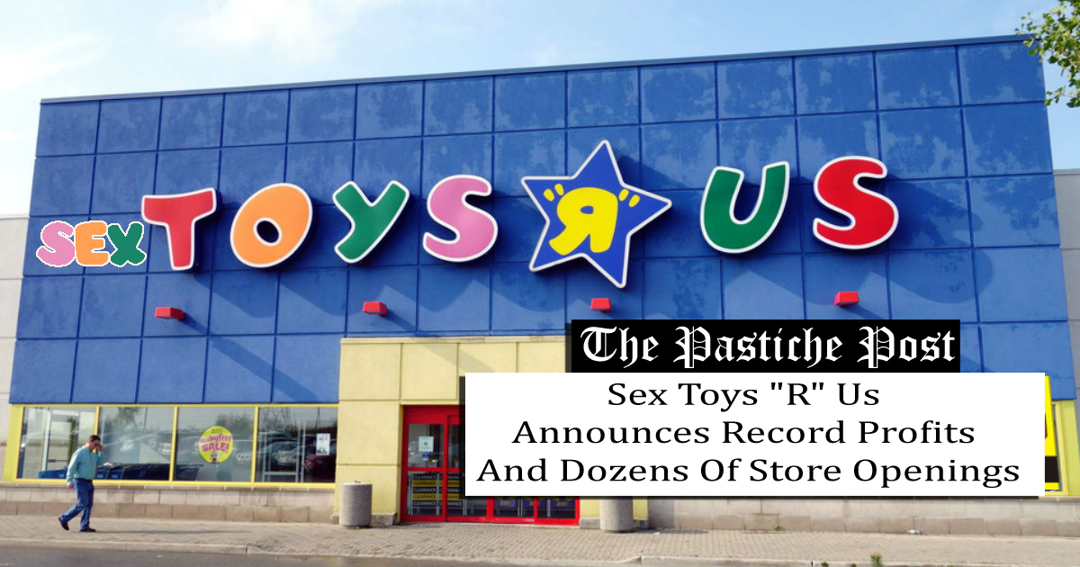 Sex Toys R Us Announces Record Profits And Dozens Of Openings The